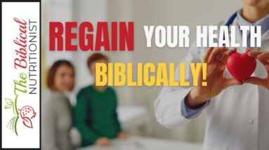 How To Gain Your Health Back - POWERFUL Biblical Ways!